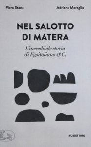 Copertina di 'Nel salotto di Matera L'incredibile storia di Egoitaliano & C.'