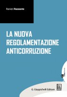 La nuova regolamentazione anticorruzione - Ranieri Razzante, Ciro Santoriello, Marilisa De Nigris