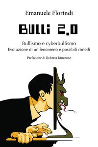 Copertina di 'Bulli 2.0. Bullismo e cyberbullismo. Evoluzione di un fenomeno e possibili rimedi'
