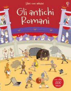 Copertina di 'Gli antichi Romani. Con adesivi. Ediz. a colori'