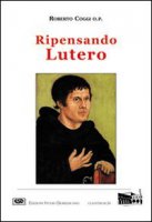 Ripensando Lutero - Coggi Roberto