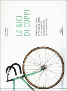 Copertina di 'Le bici di Coppi. Il tesoro ritrovato di Pinella de Grandi e la vera storia delle biciclette del Campionissimo. Ediz. illustrata'