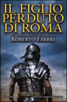 Il figlio perduto di Roma - Fabbri Roberto
