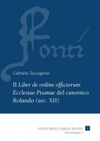 Il «Liber de ordine officiorum Ecclesiae Pisanae» del canonico Rolando (sec. XII) vol.1 - Gabriele Zaccagnini