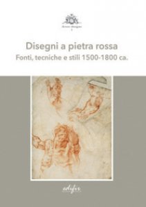 Copertina di 'Disegni a pietra rossa. Fonti, tecniche e stili 1500-1800 ca.. Ediz. a colori'