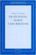 Escatologia, morte e risurrezione. Lezioni universitarie - Stancati Sergio T.