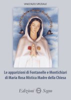 Le apparizioni di Fontanelle e Montichiari di Maria Rosa Mistica Madre della Chiesa - Vincenzo Speziale