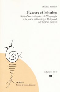 Copertina di 'Pleasure of imitation. Naturalismo e filogenesi del linguaggio nelle teorie di Hensleigh Wedgwood e di Charles Darwin'