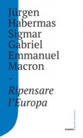Ripensare l'Europa - Habermas Jürgen, Sigmar Gabriel, Macron Emmanuel