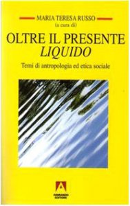 Copertina di 'Oltre il presente liquido. Temi di antropologia ed etica sociale'