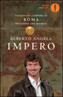 Impero. Viaggio nell'Impero di Roma seguendo una moneta - Angela Alberto