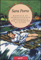 Manuale di sopravvivenza amazzonica per signorine di citt - Porro Sara