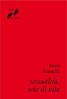 Sessualità, sete di vita - Enzo Bianchi