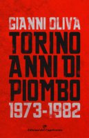 Torino anni di piombo (1973-1982) - Oliva Gianni