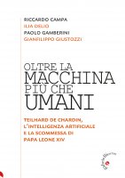 Oltre la macchina, pi� che umani - Ilia Delio, Riccardo Campa, Paolo Gamberini, Gianfilippo Giustozzi
