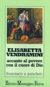 Copertina di 'Elisabetta Vendramini: accanto al povero con il cuore di Dio'