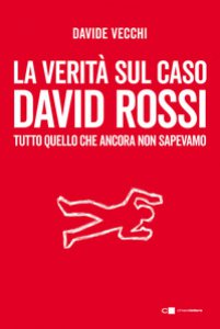 Copertina di 'La verità sul caso David Rossi. Tutto quello che ancora non sapevamo'