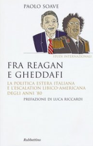 Copertina di 'Fra Reagan e Gheddafi. La politica estera italiana e l'escalation libico-americana degli anni '80'