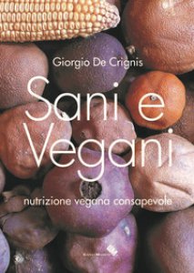 Copertina di 'Sani e vegani. Programma di nutrizione vegana consapevole'