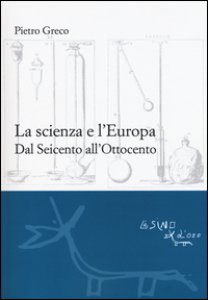 Copertina di 'La scienza e l'Europa. Dal Seicento all'Ottocento'