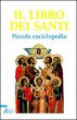Il libro dei Santi. Piccola enciclopedia - Piero Lazzarin
