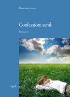 Confessioni senili - Anzini Manfredo