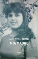 Mia madre - Genova Maria Teresa