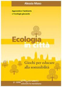 Copertina di 'Ecologia in citt. Giochi per educare alla sostenibilit'