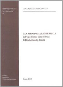 Copertina di 'La cristologia esistenziale nell'esperienza e nella dottrina di Elisabetta della Trinit'