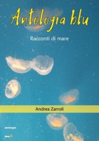 Antologia blu. Racconti di mare - Zarroli Andrea