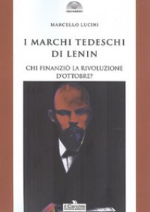 Copertina di 'I marchi tedeschi di Lenin. Chi finanzi la Rivoluzione d'Ottobre?'