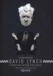 Copertina di 'David Lynch. Il tempo del viaggio e del sogno'