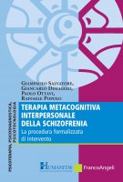 Terapia metacognitiva interpersonale della schizofrenia - Giampaolo Salvatore, Giancarlo Dimaggio, Paolo Ottavi, Raffaele Popolo