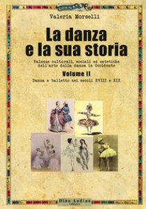 Copertina di 'La danza e la sua storia. Valenze culturali, sociali ed estetiche dell'arte della danza in Occidente'
