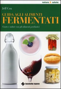 Copertina di 'Guida agli alimenti fermentati. Gusto e salute con gli alimenti probiotici'