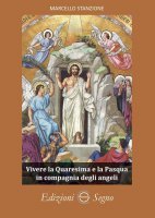 Vivere la Quaresima e la Pasqua in compagnia degli angeli - Marcello Stanzione