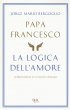 La logica dell'amore - Papa Francesco