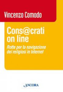 Copertina di 'Consacrati on line. Rotte per la navigazione dei religiosi in Internet'