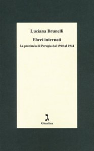 Copertina di 'Ebrei internati. La provincia di Perugia dal 1940 al 1944'