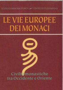 Copertina di 'Le vie europee dei monaci. Civilt monastiche tra Occidente e Oriente'