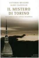 Il mistero di Torino. Due ipotesi su una capitale incompresa - Messori Vittorio, Cazzullo Aldo