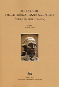 Copertina di 'Agli albori delle democrazie moderne. Filippo Mazzei (1730-1816)'
