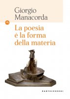 La poesia  la forma della materia - Giorgio Manacorda