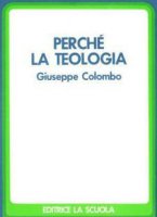 Perch la teologia - Colombo Giuseppe