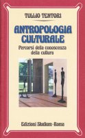 Antropologia culturale. I percorsi della conoscenza della cultura - Tentori Tullio
