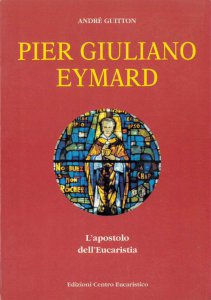 Copertina di 'Pier Giuliano Eymard. L'apostolo dell'eucaristia'
