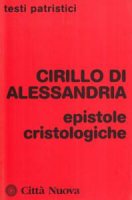 Epistole cristologiche - Cirillo di Alessandria (san)