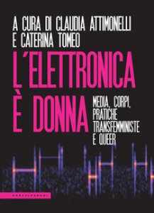 Copertina di 'L' elettronica  donna. Media, corpi, pratiche transfemministe e queer'
