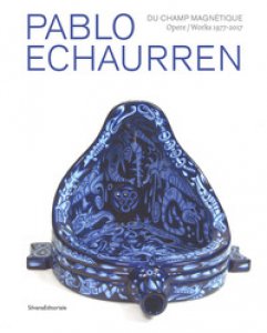 Copertina di 'Pablo Echaurren. Du champ magntique. Opere-Works 1977-2017. Catalogo della mostra (Venezia, 9 maggio - 15 ottobre 2017). Ediz. illustrata'