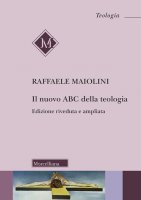 Il nuovo ABC della teologia - Raffaele Maiolini